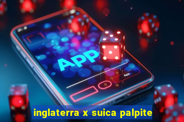 inglaterra x suica palpite