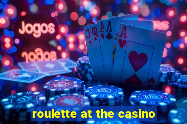 roulette at the casino