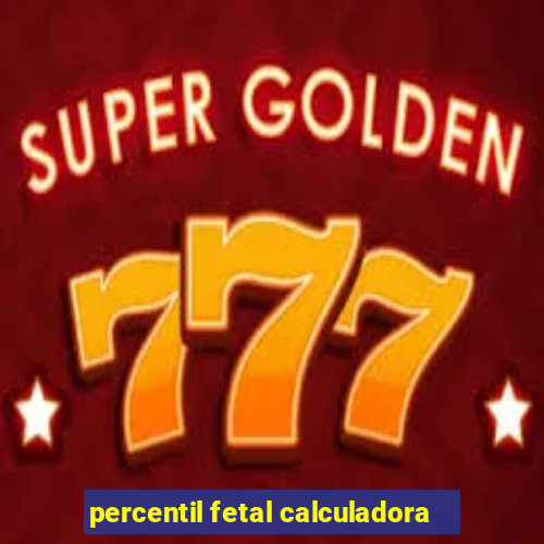 percentil fetal calculadora