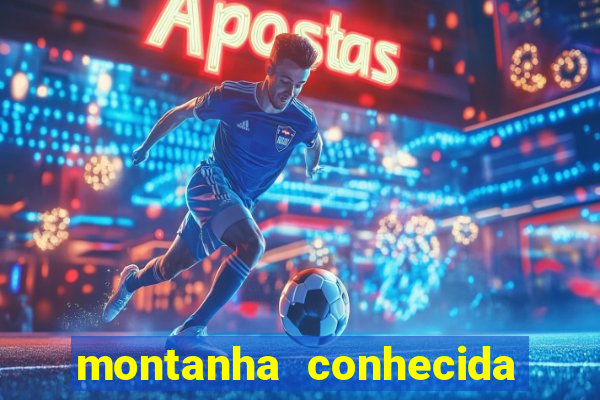 montanha conhecida como colosso da américa