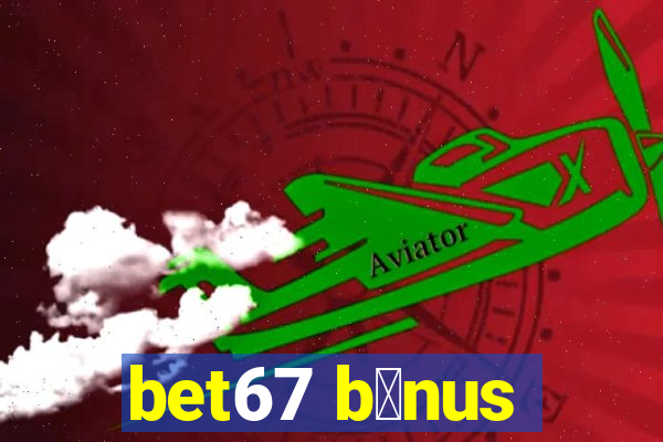 bet67 b么nus