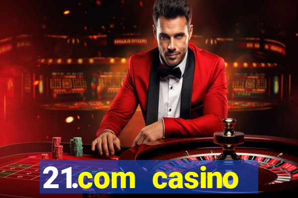 21.com casino online slots machines