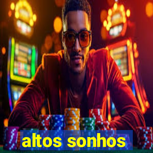 altos sonhos