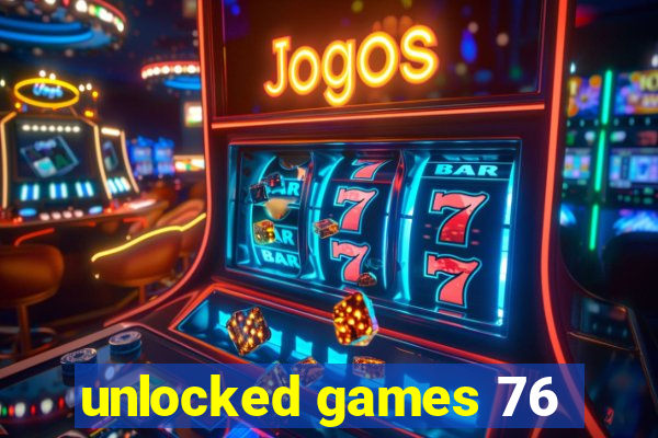 unlocked games 76