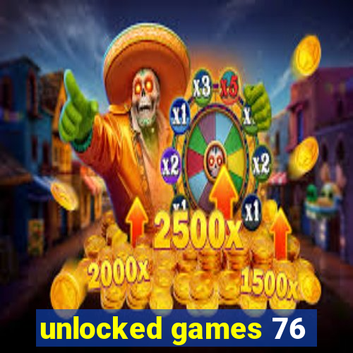 unlocked games 76