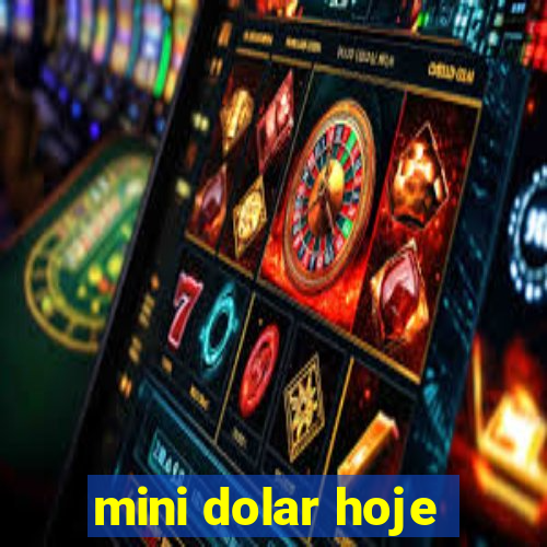 mini dolar hoje