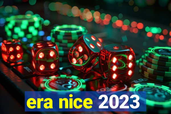 era nice 2023