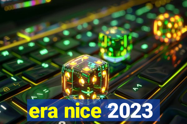 era nice 2023