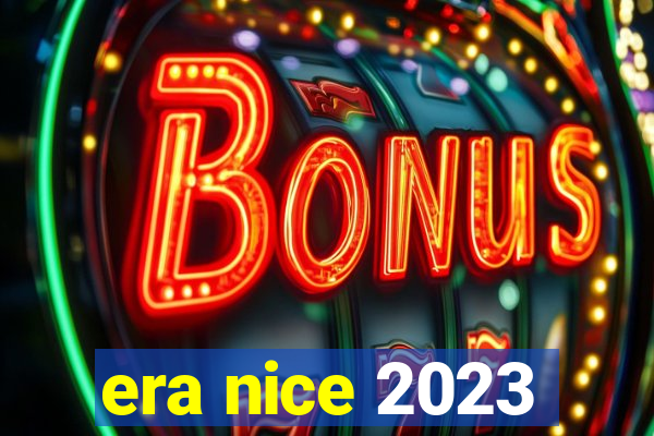 era nice 2023