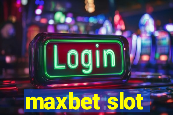 maxbet slot