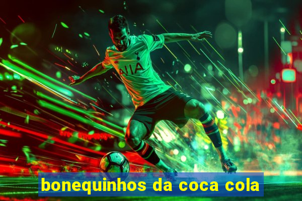 bonequinhos da coca cola