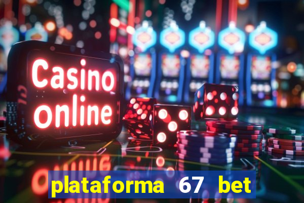 plataforma 67 bet 茅 confi谩vel