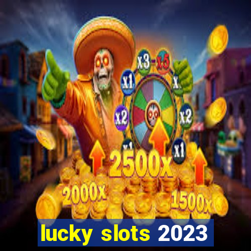 lucky slots 2023