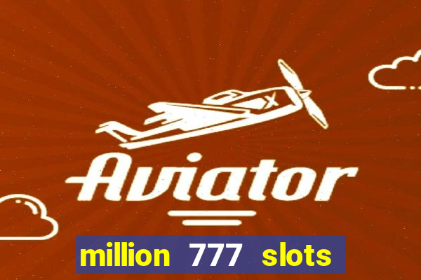 million 777 slots paga mesmo