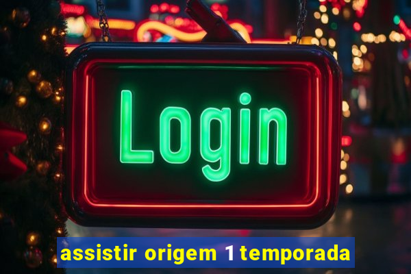 assistir origem 1 temporada