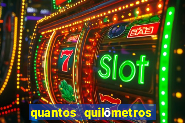 quantos quilômetros daqui no