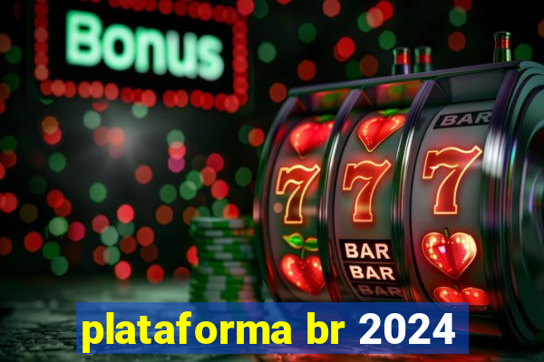 plataforma br 2024