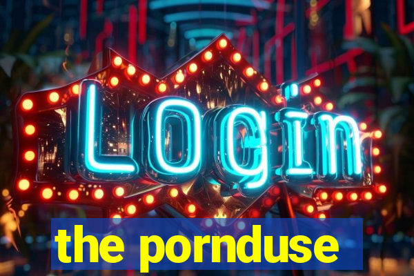 the pornduse