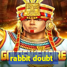 rabbit doubt