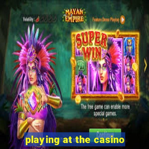 playing at the casino