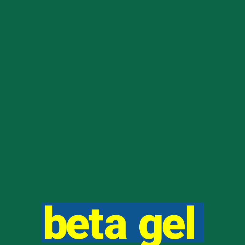 beta gel