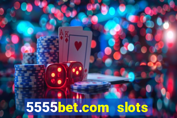 5555bet.com slots marca forte