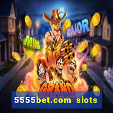 5555bet.com slots marca forte