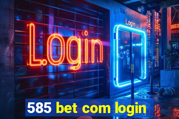 585 bet com login