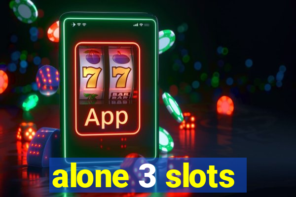 alone 3 slots