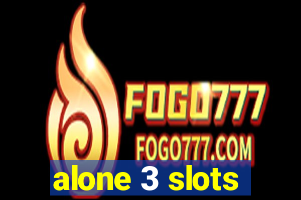 alone 3 slots