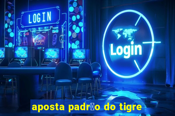 aposta padr茫o do tigre