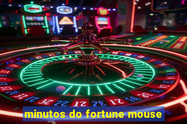 minutos do fortune mouse