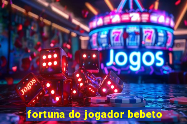 fortuna do jogador bebeto