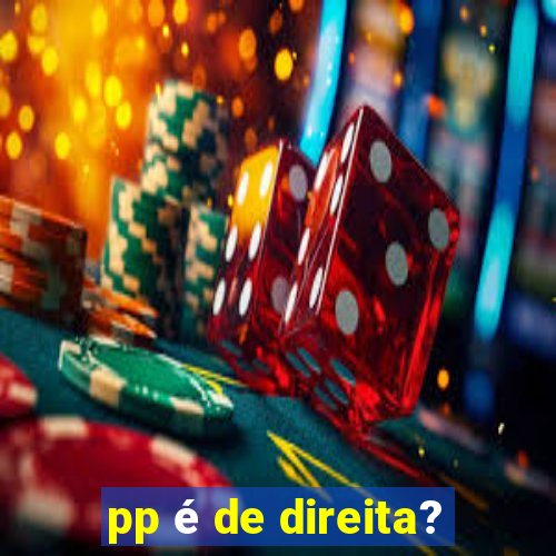 pp é de direita?