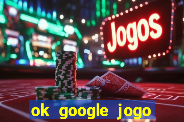 ok google jogo para ganhar dinheiro