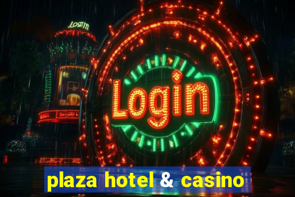 plaza hotel & casino