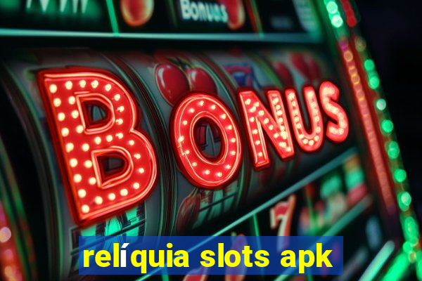 relíquia slots apk