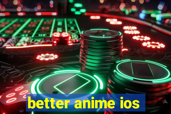 better anime ios