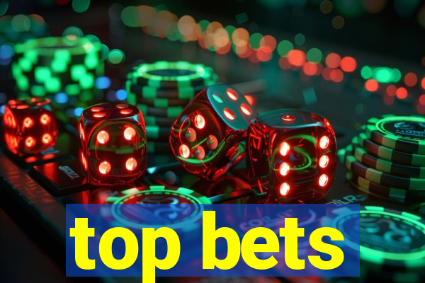 top bets