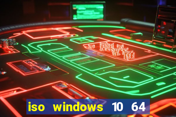 iso windows 10 64 bits download