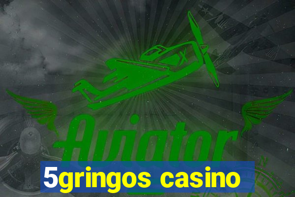 5gringos casino