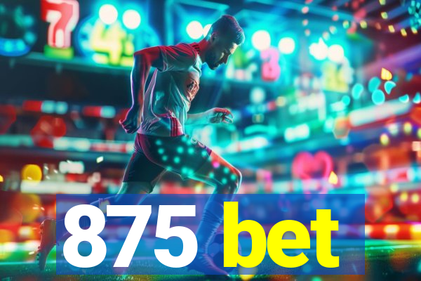 875 bet