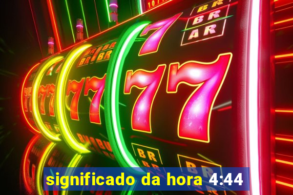 significado da hora 4:44