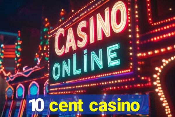 10 cent casino