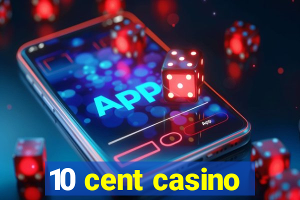 10 cent casino