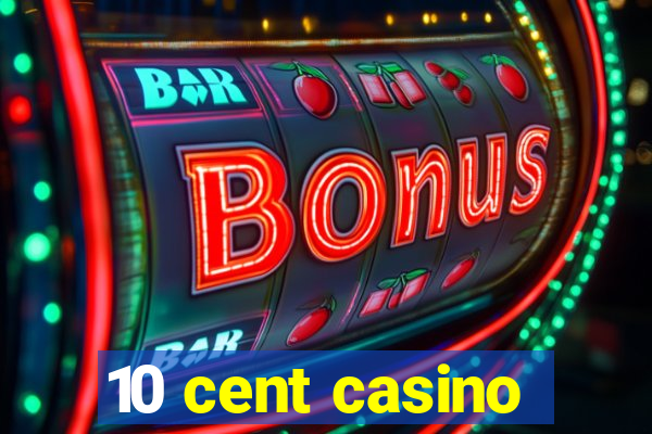 10 cent casino