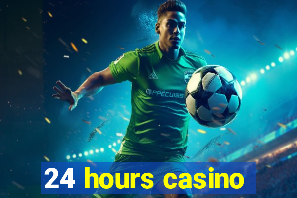 24 hours casino