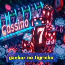 ganhar no tigrinho