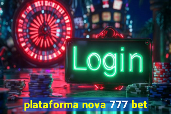 plataforma nova 777 bet