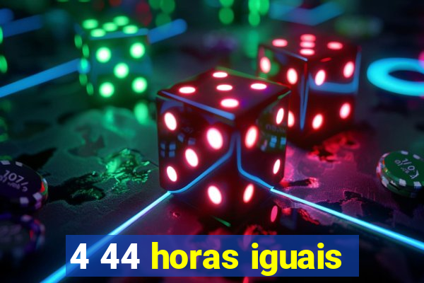 4 44 horas iguais